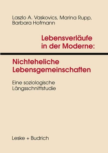Lebensverläufe in der Moderne 1 Nichteheliche Lebensgemeinschaften Eine soziologische Längsschnittstudie