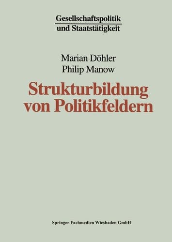 Strukturbildung von Politikfeldern: Das Beispiel bundesdeutscher Gesundheitspolitik seit den fünfziger Jahren (Gesellschaftspolitik und Staatstätigkeit, 13) (German Edition)