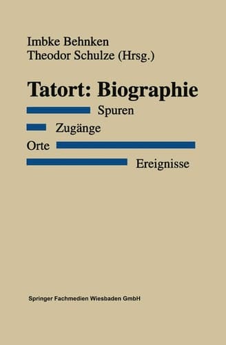 Tatort: Biographie Spuren. Zugänge. Orte. Ereignisse