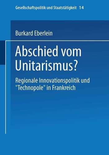 Abschied vom Unitarismus?: Regionale Innovationspolitik und „Technopole“ in Frankreich (Gesellschaftspolitik und Staatstätigkeit, 14) (German Edition)