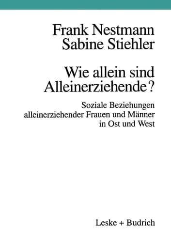 Wie allein sind Alleinerziehende?: Soziale Beziehungen alleinerziehender Frauen und Männer in Ost und West (German Edition)