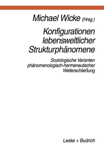 Konfigurationen Lebensweltlicher Strukturphänomene Soziologische Varianten phänomenologisch-hermeneutischer Welterschließung