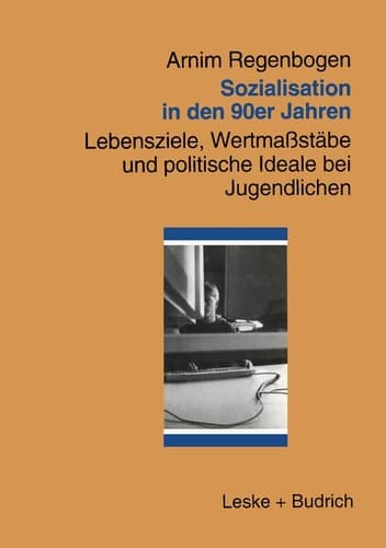 Sozialisation in den 90er Jahren: Lebensziele, Wertmaßstäbe und politische Ideale bei Jugendlichen (German Edition)