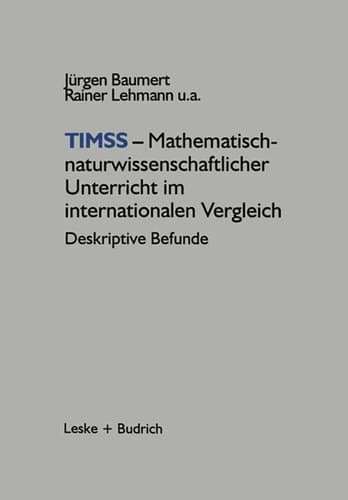 TIMSS — Mathematisch-naturwissenschaftlicher Unterricht im internationalen Vergleich Deskriptive Befunde
