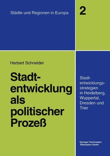 Stadtentwicklung als politischer Prozeß Stadtentwicklungsstrategien in Heidelberg, Wuppertal, Dresden und Trier