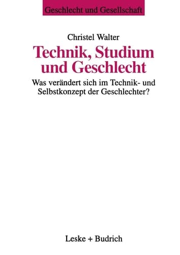 Technik, Studium und Geschlecht Was verändert sich im Technik- und Selbstkonzept der Geschlechter?