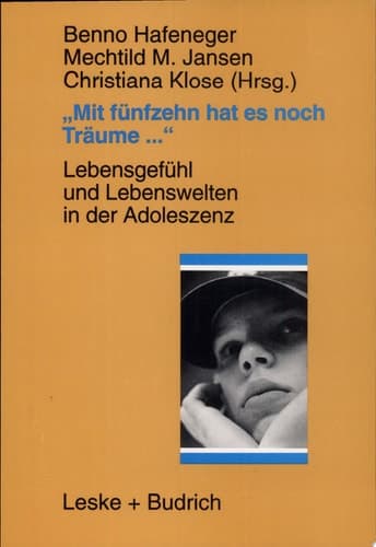 "Mit fünfzehn hat es noch Träume..." Lebensgefühl und Lebenswelten in der Adoleszenz