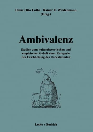 Ambivalenz Studien zum kulturtheoretischen und empirischen Gehalt einer Kategorie der Erschließung des Unbestimmten