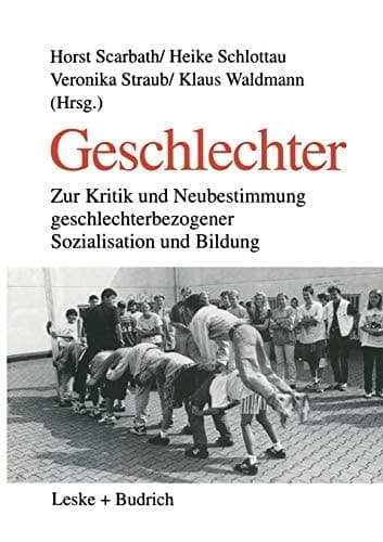 Geschlechter Zur Kritik und Neubestimmung geschlechterbezogener Sozialisation und Bildung