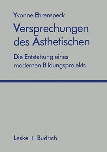 Versprechungen des Ästhetischen Die Entstehung eines modernen Bildungsprojekts