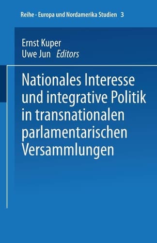Nationales Interesse und integrative Politik in transnationalen parlamentarischen Versammlungen (ZENS - Europa und Nordamerika Studien, 3) (German Edition)