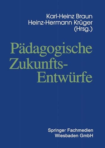 Pädagogische Zukunftsentwürfe Festschrift zum siebzigsten Geburtstag von Wolfgang Klafki