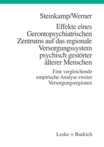 Effekte eines Gerontopsychiatrischen Zentrums auf das regionale Versorgungssystem psychisch gestörter älterer Menschen Eine vergleichende empirische Analyse zweier Versorgungsregionen