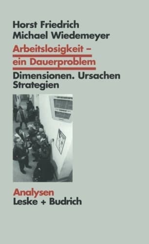 Arbeitslosigkeit — ein Dauerproblem Dimensionen, Ursachen, Strategien. Ein Problemorientierter Lehrtext
