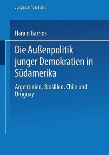 Die Außenpolitik junger Demokratien in Südamerika: Argentinien, Brasilien, Chile und Uruguay (Junge Demokratien, 1) (German Edition)