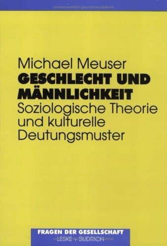 Geschlecht und Männlichkeit: Soziologische Theorie und kulturelle Deutungsmuster (Fragen der Gesellschaft) (German Edition)