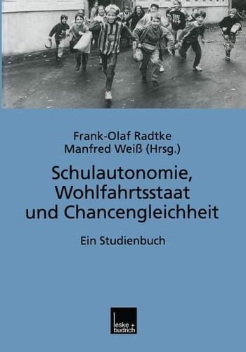 Schulautonomie, Wohlfahrtsstaat und Chancengleichheit Ein Studienbuch