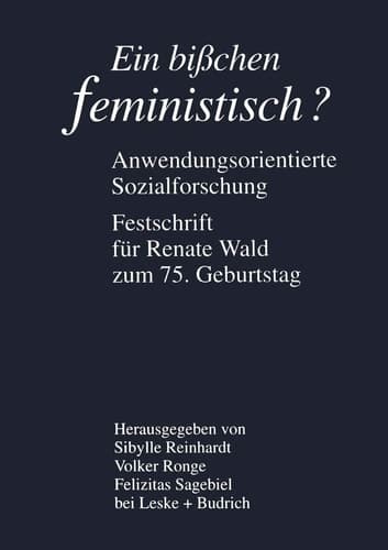 Ein bißchen feministisch ? — Anwendungsorientierte Sozialforschung Festschrift für Renate Wald zum 75. Geburtstag