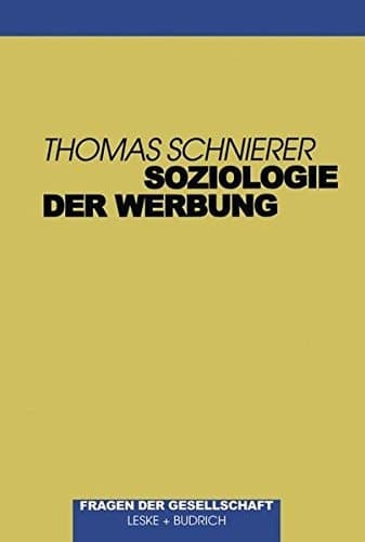 Soziologie der Werbung Ein überblick zum Forschungsstand einschließlich zentraler Aspekte der Werbepsychologie