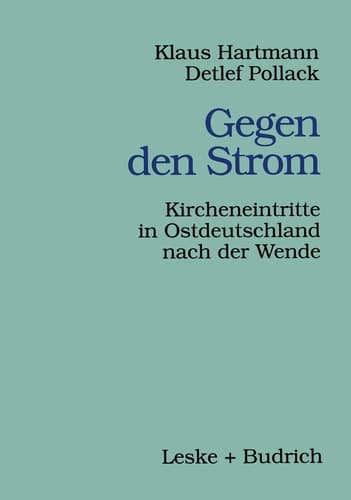 Gegen den Strom: Kircheneintritte in Ostdeutschland nach der Wende (Veröffentlichungen der Sektion Religionssoziologie der Deutschen Gesellschaft für Soziologie, 2) (German Edition)