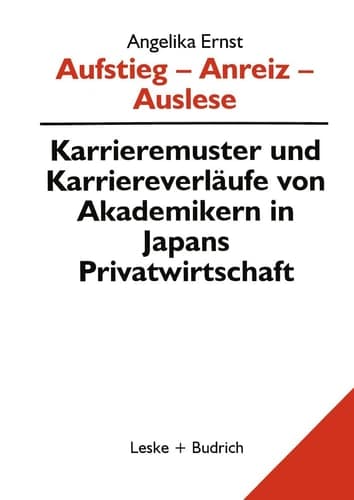 Aufstieg — Anreiz — Auslese Karriermuster und Karriereverläufe von Akademikern in Japan