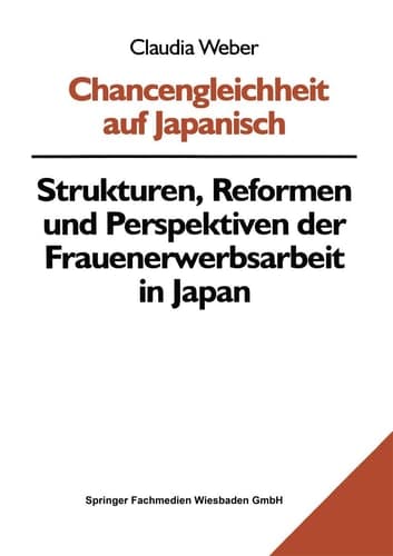 Chancengleichheit auf Japanisch Strukturen, Reformen und Perspektiven der Frauenerwerbsarbeit in Japan