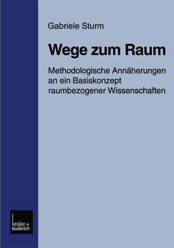 Wege zum Raum Methodologische Annäherungen an ein Basiskonzept raumbezogener Wissenschaften