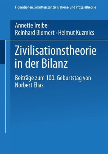 Zivilisationstheorie in der Bilanz Beiträge zum 100. Geburtstag von Norbert Elias