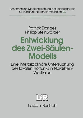 Entwicklung des Zwei-Säulen-Modells Eine interdisziplinäre Untersuchung des lokalen Hörfunks in Nordrhein-Westfalen