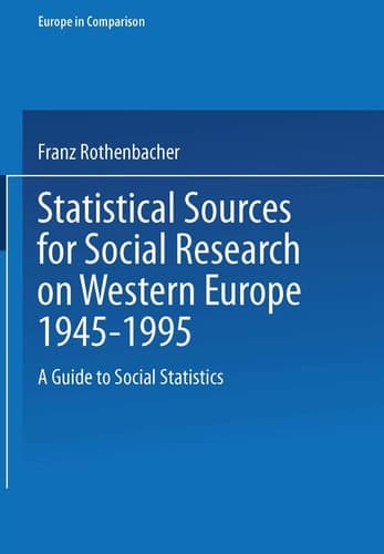 Statistical Sources for Social Research on Western Europe 1945–1995: A Guide to Social Statistics (Europe in Comparison)