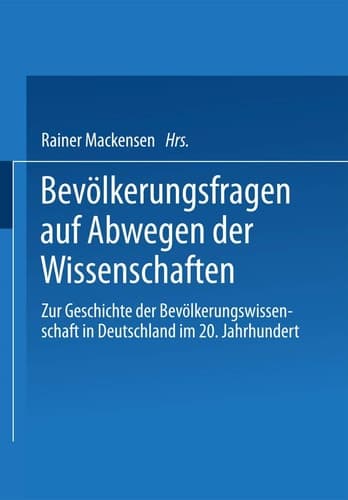 Bevölkerungsfragen auf Abwegen der Wissenschaften Dokumentation des 1. Colloquiums zur Geschichte der Bevölkerungswissenschaft in Deutschland im 20. Jahrhundert