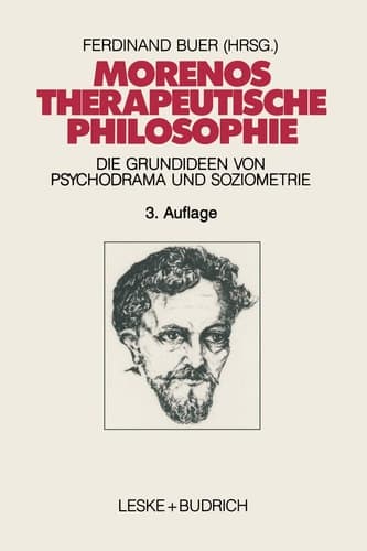 Morenos therapeutische Philosophie Zu den Grundideen von Psychodrama und Soziometrie