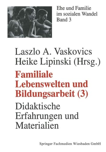 Familiale Lebenswelten und Bildungsarbeit Didaktische Erfahrungen und Materialien