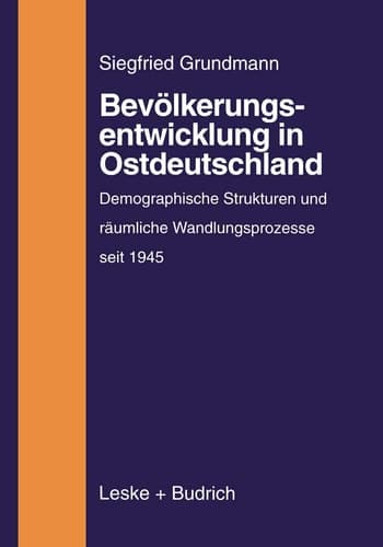 Bevölkerungsentwicklung in Ostdeutschland: Demographische Strukturen und räumliche Wandlungsprozesse auf dem Gebiet der neuen Bundesländer (1945 bis zur Gegenwart) (German Edition)