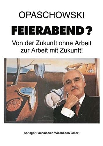 Feierabend? Von der Zukunft ohne Arbeit zur Arbeit mit Zukunft