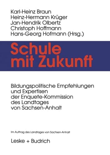 Schule mit Zukunft Bildungspolitische Empfehlungen und Expertisen der Enquete-Kommission des Landtages von Sachsen-Anhalt