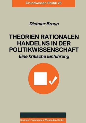 Theorien rationalen Handelns in der Politikwissenschaft Eine kritische Einführung