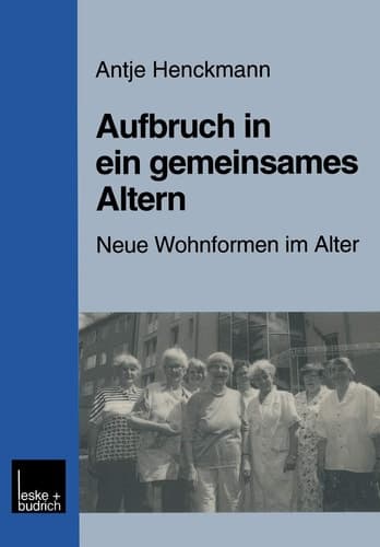 Aufbruch in ein gemeinsames Altern Neue Wohnformen im Alter am Beispiel des Modellprojektes „Nachbarschaftlich leben für Frauen im Alter“