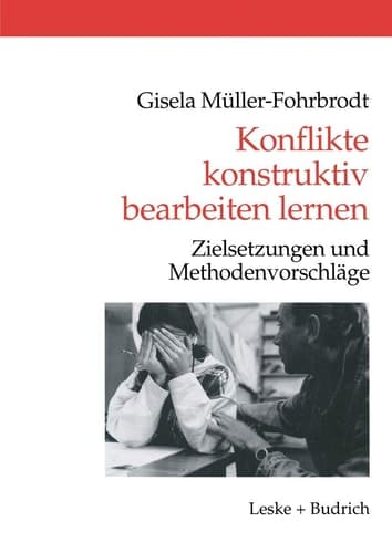 Konflikte konstruktiv bearbeiten lernen Zielsetzungen und Methodenvorschläge