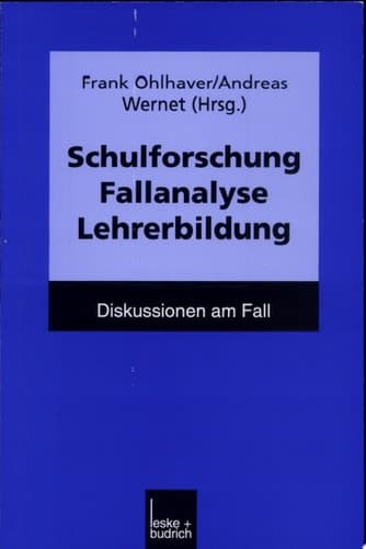 Schulforschung, Fallanalyse, Lehrerbildung. Diskussionen am Fall.