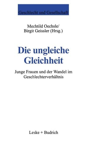 Die ungleiche Gleichheit Junge Frauen und der Wandel im Geschlechterverhältnis