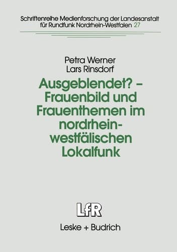 Ausgeblendet? — Frauenbild und Frauenthemen im nordrhein-westfälischen Lokalfunk Studie im Auftrag der Landesanstalt für Rundfunk Nordrhein-Westfalen (LfR) und des Ministeriums für die Gleichstellung von Frau und mann Nordrhein-Westfalen