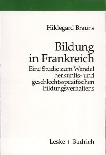 Bildung in Frankreich eine Studie zum Wandel herkunfts- und geschlechtsspezifischen Bildungsverhaltens
