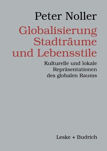 Globalisierung, Stadträume und Lebensstile Kulturelle und lokale Repräsentationen des globalen Raums