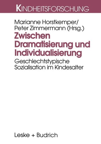 Zwischen Dramatisierung und Individualisierung Geschlechtstypische Sozialisation im Kindesalter