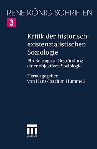Kritik der historischexistenzialistischen Soziologie Ein Beitrag zur Begründung einer objektiven Soziologie
