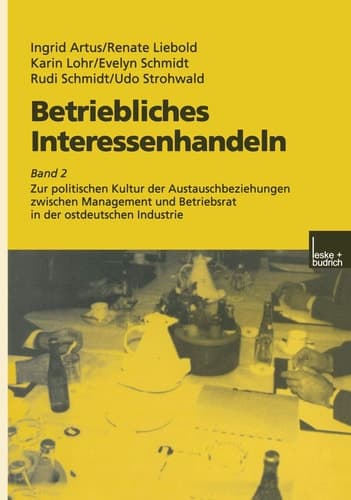 Betriebliches Interessenhandeln: Band 2 Zur politischen Kultur der Austauschbeziehungen zwischen Management und Betriebsrat in der ostdeutschen Industrie (German Edition)