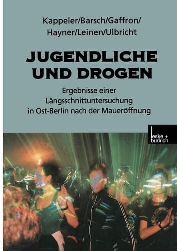Jugendliche und Drogen: Ergebnisse einer Längsschnittuntersuchung in Ost-Berlin nach der Maueröffnung (German Edition)