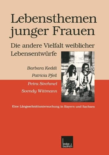 Lebensthemen junger Frauen ― die andere Vielfalt weiblicher Lebensentwürfe: Eine Längsschnittuntersuchung in Bayern und Sachsen (German Edition)