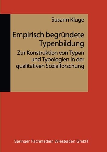 Empirisch begründete Typenbildung Zur Konstruktion von Typen und Typologien in der qualitativen Sozialforschung